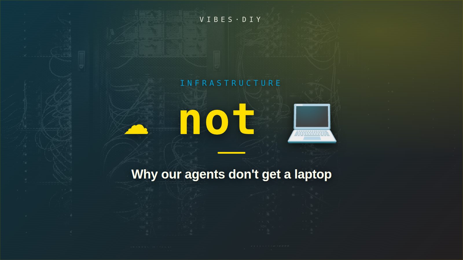 Illustration card: “☁ not 💻” set over a dim server room, in the Vibes DIY teal-and-goldenrod style.
