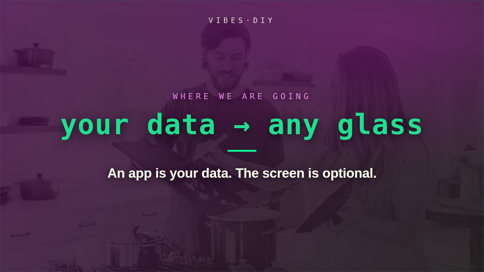 An app is your data. The screen is optional.