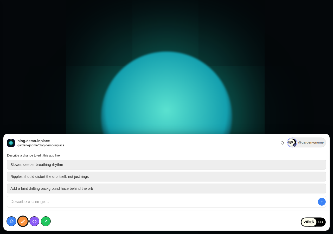 A Vibes app — a glowing teal orb — with the edit card open underneath showing three suggestion chips and a 'Describe a change…' box.