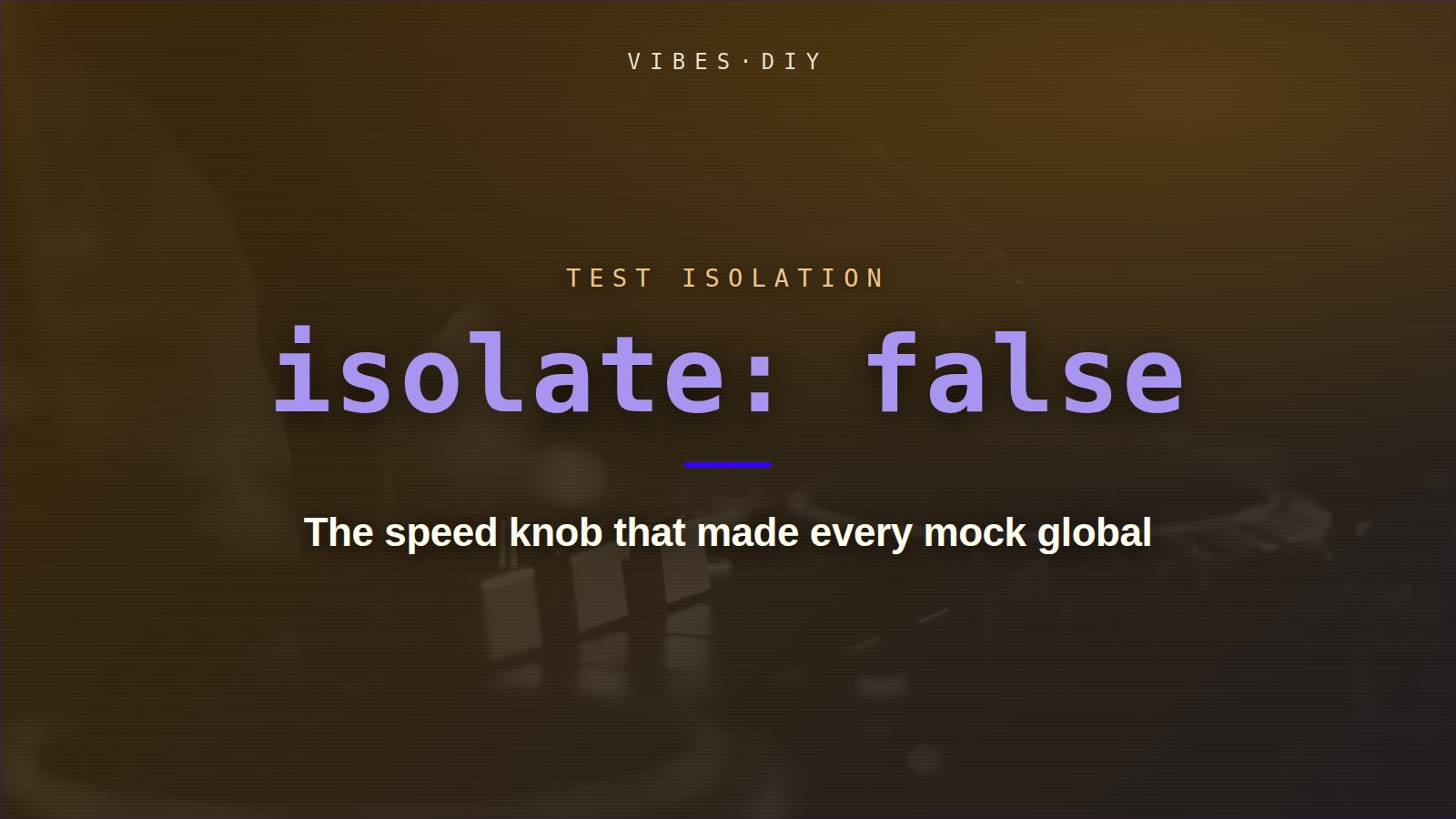 Title card reading isolate: false — the speed knob that made every mock global, over a duotone mixing console.